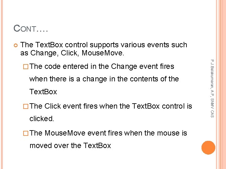 CONT…. The Text. Box control supports various events such as Change, Click, Mouse. Move.