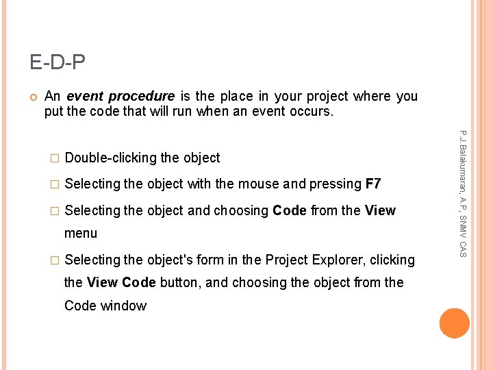 E-D-P An event procedure is the place in your project where you put the