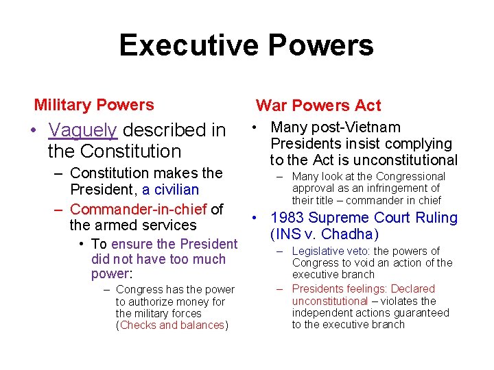 Executive Powers Military Powers War Powers Act • Vaguely described in the Constitution -