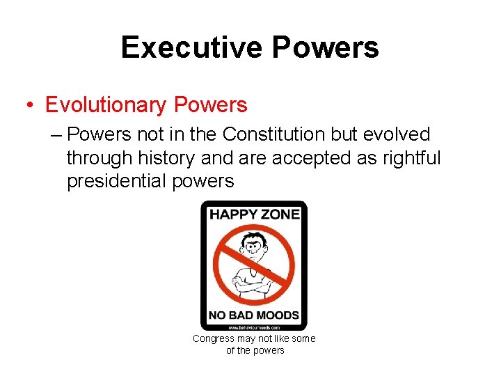 Executive Powers • Evolutionary Powers – Powers not in the Constitution but evolved through