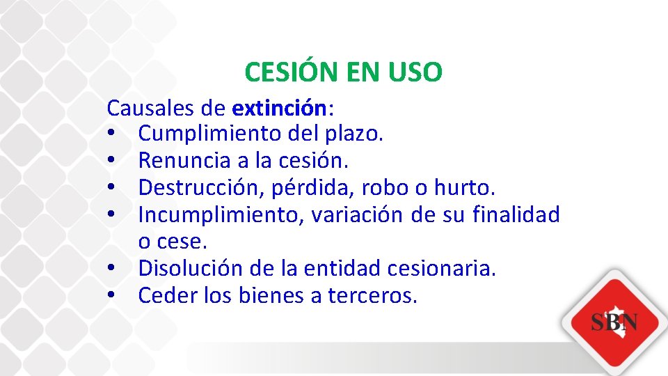 CESIÓN EN USO Causales de extinción: • Cumplimiento del plazo. • Renuncia a la