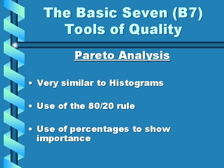 The Basic Seven (B 7) Tools of Quality Pareto Analysis • Very similar to