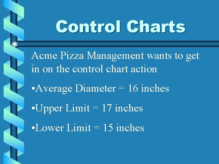 Control Charts Acme Pizza Management wants to get in on the control chart action