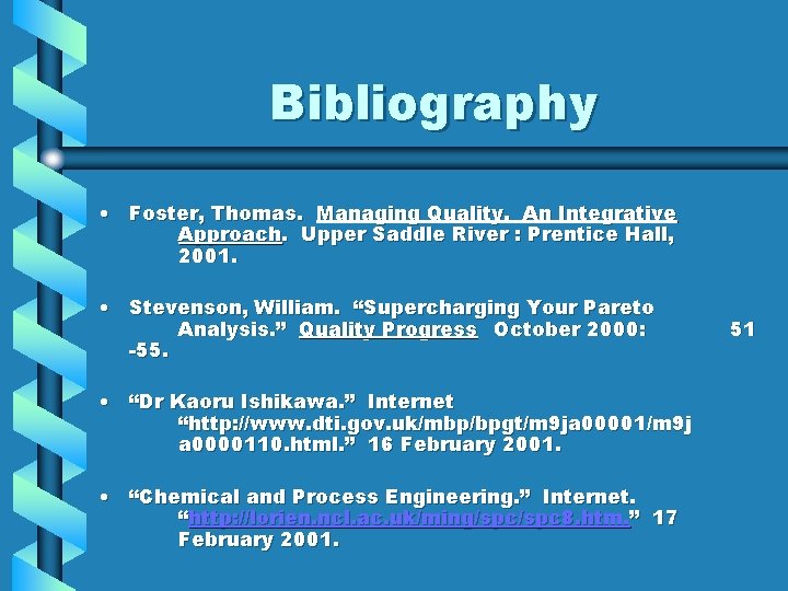 Bibliography • Foster, Thomas. Managing Quality. An Integrative Approach. Upper Saddle River : Prentice