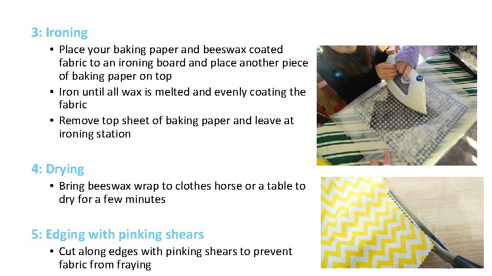 3: Ironing • Place your baking paper and beeswax coated fabric to an ironing