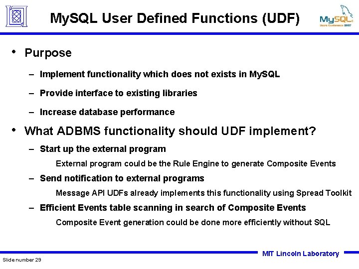 My. SQL User Defined Functions (UDF) • Purpose – Implement functionality which does not
