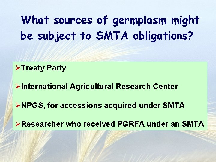 What sources of germplasm might be subject to SMTA obligations? ØTreaty Party ØInternational Agricultural