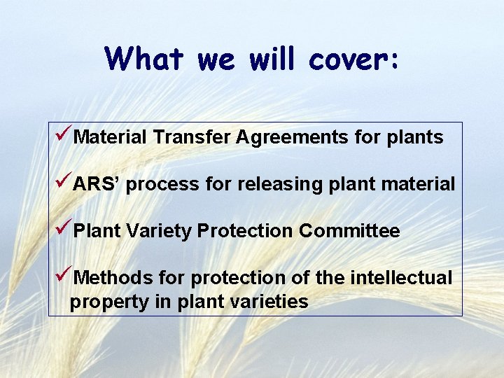 What we will cover: üMaterial Transfer Agreements for plants üARS’ process for releasing plant