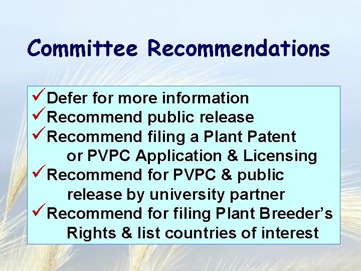 Committee Recommendations üDefer for more information üRecommend public release üRecommend filing a Plant Patent