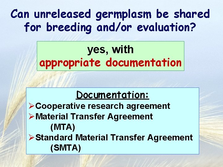 Can unreleased germplasm be shared for breeding and/or evaluation? yes, with appropriate documentation Documentation: