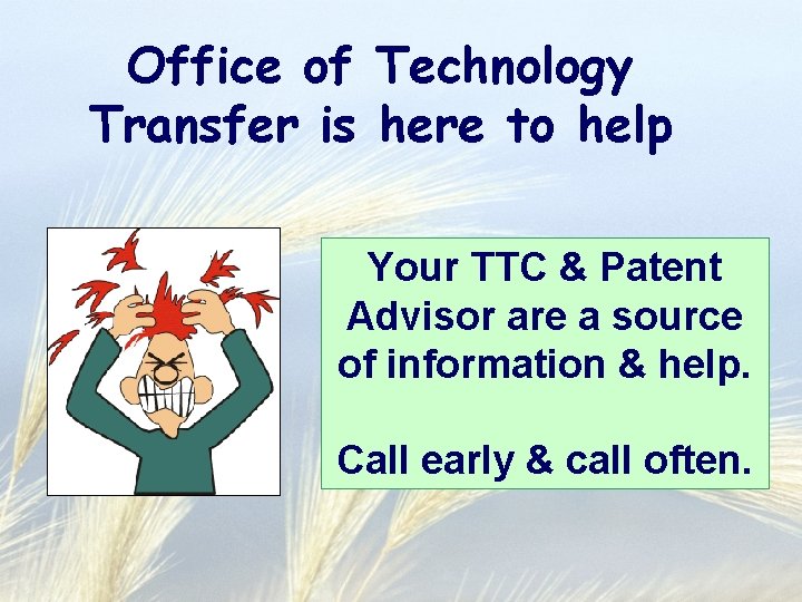 Office of Technology Transfer is here to help Your TTC & Patent Advisor are