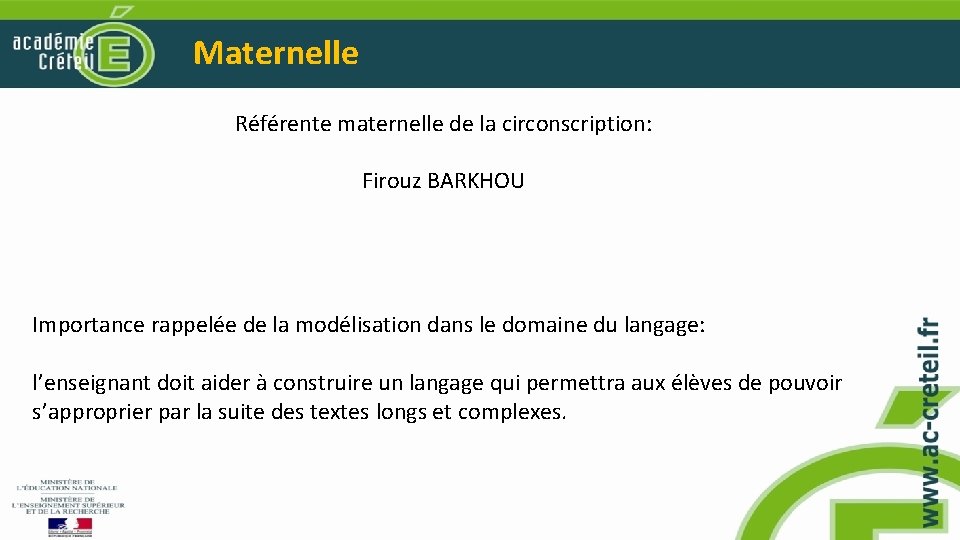 Maternelle Référente maternelle de la circonscription: Firouz BARKHOU Importance rappelée de la modélisation dans