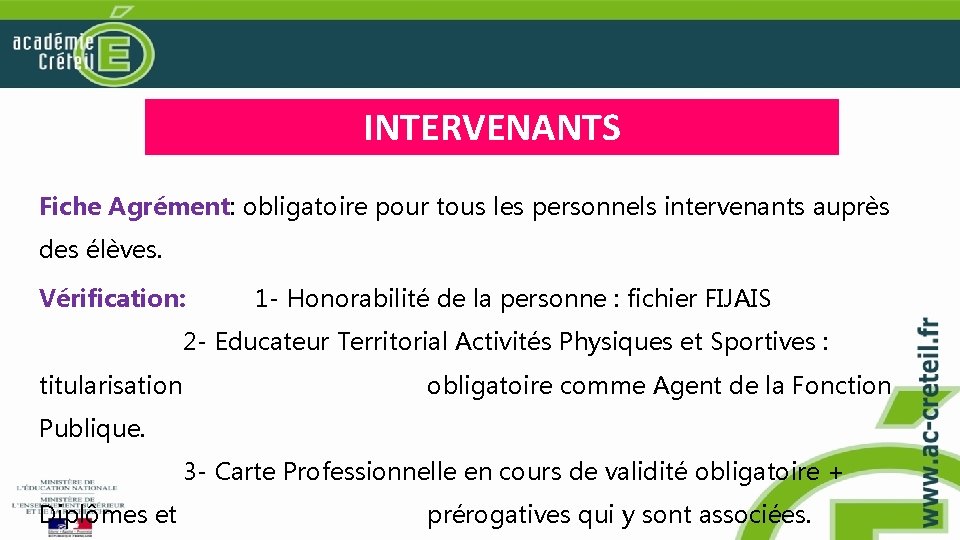 INTERVENANTS Fiche Agrément: obligatoire pour tous les personnels intervenants auprès des élèves. Vérification: 1