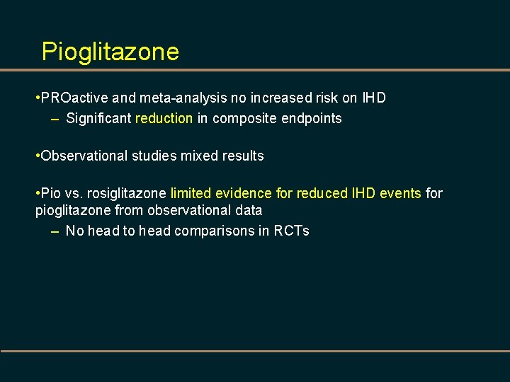 Pioglitazone • PROactive and meta-analysis no increased risk on IHD – Significant reduction in