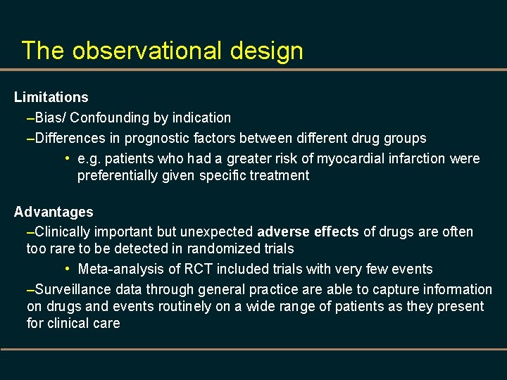 The observational design Limitations –Bias/ Confounding by indication –Differences in prognostic factors between different