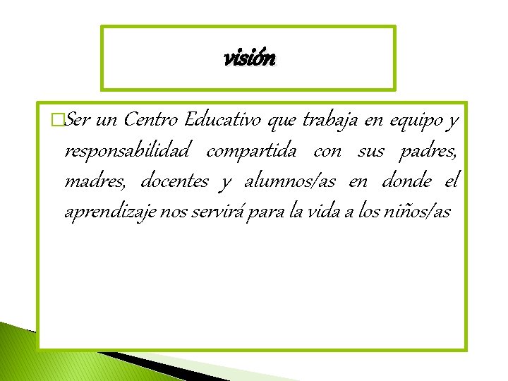 visión �Ser un Centro Educativo que trabaja en equipo y responsabilidad compartida con sus