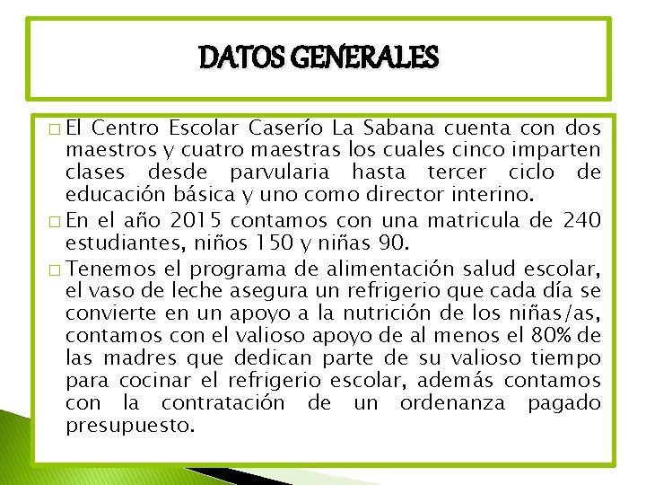 DATOS GENERALES � El Centro Escolar Caserío La Sabana cuenta con dos maestros y