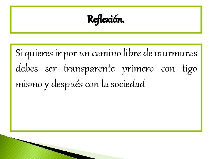 Reflexión. Si quieres ir por un camino libre de murmuras debes ser transparente primero