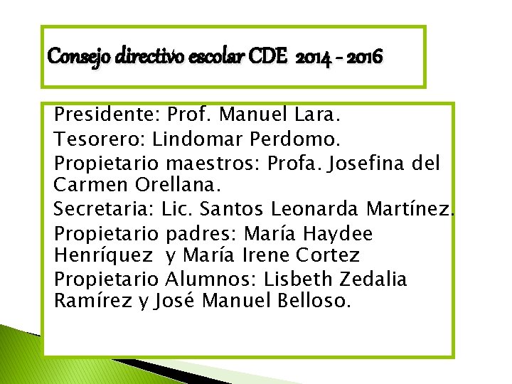 Consejo directivo escolar CDE 2014 - 2016 Presidente: Prof. Manuel Lara. Tesorero: Lindomar Perdomo.