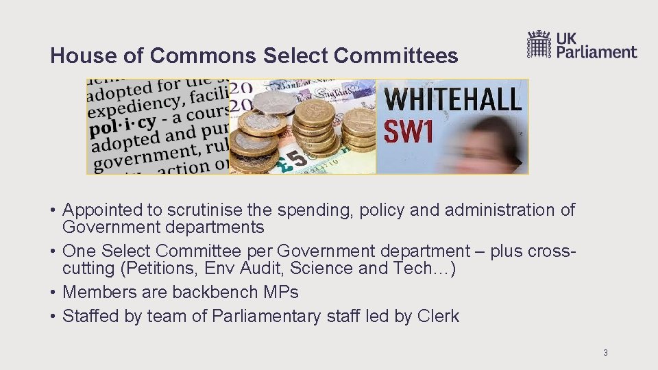 House of Commons Select Committees • Appointed to scrutinise the spending, policy and administration House of Commons Select Committees • Appointed to scrutinise the spending, policy and administration