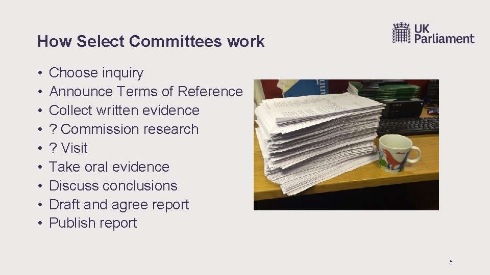 How Select Committees work • • • Choose inquiry Announce Terms of Reference Collect