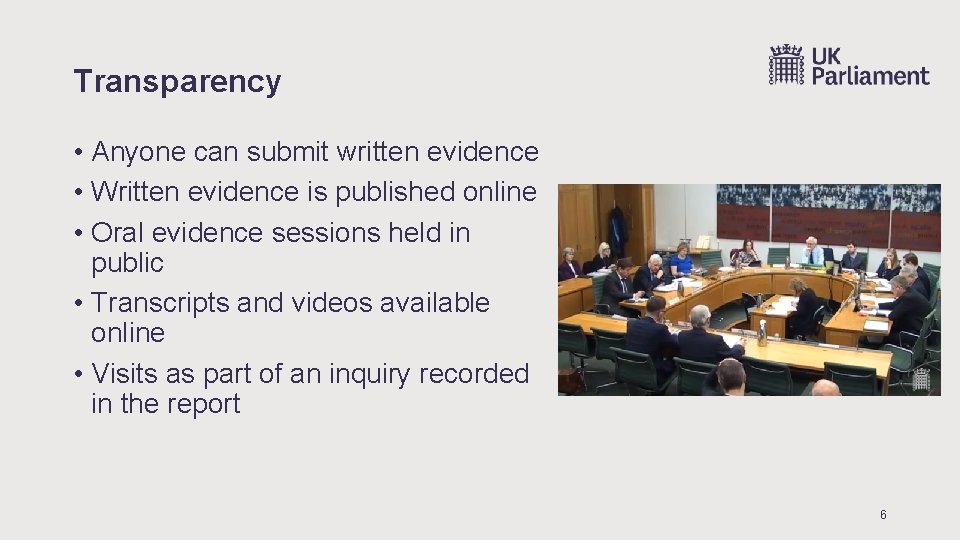 Transparency • Anyone can submit written evidence • Written evidence is published online • Transparency • Anyone can submit written evidence • Written evidence is published online •