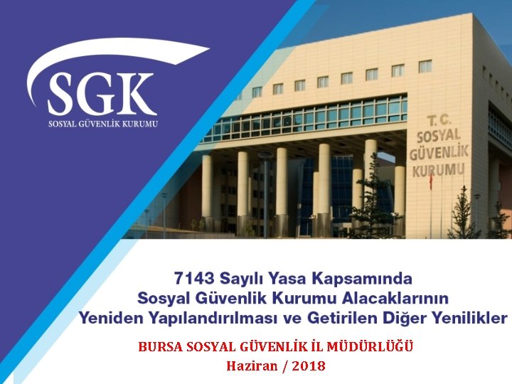 BURSA SOSYAL GÜVENLİK İL MÜDÜRLÜĞÜ Haziran / 2018 