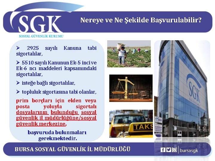 Nereye ve Ne Şekilde Başvurulabilir? Ø 2925 sayılı sigortalılar, Kanuna tabi Ø 5510 sayılı