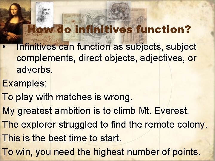 How do infinitives function? • Infinitives can function as subjects, subject complements, direct objects,