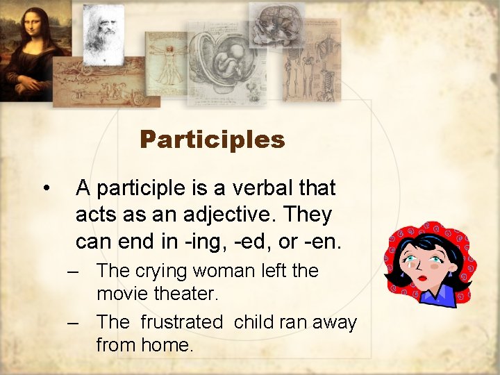 Participles • A participle is a verbal that acts as an adjective. They can