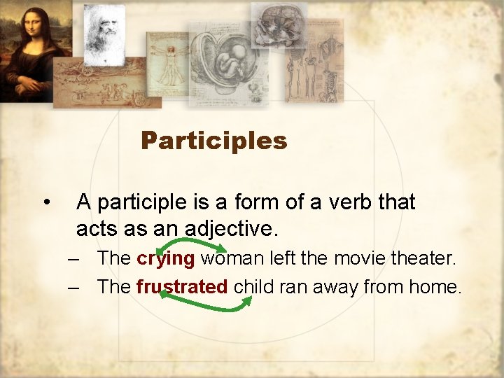 Participles • A participle is a form of a verb that acts as an