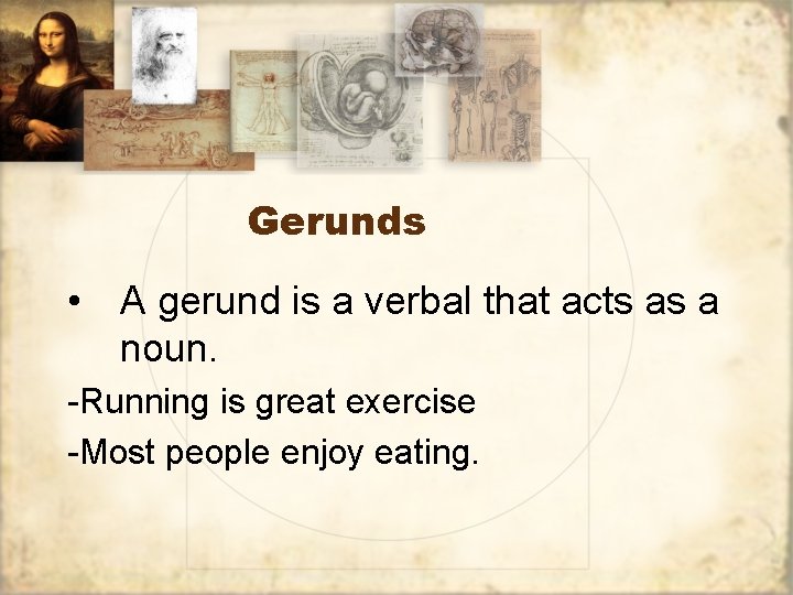 Gerunds • A gerund is a verbal that acts as a noun. -Running is