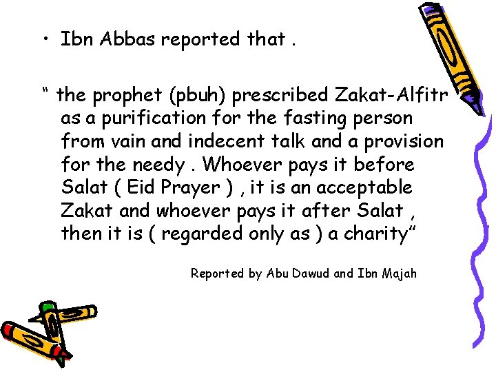  • Ibn Abbas reported that. “ the prophet (pbuh) prescribed Zakat-Alfitr as a