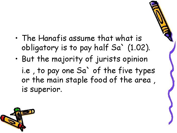  • The Hanafis assume that what is obligatory is to pay half Sa`