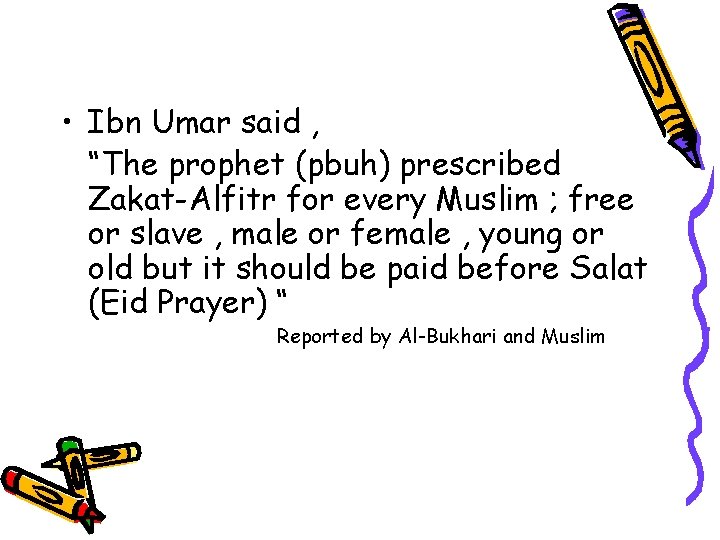  • Ibn Umar said , “The prophet (pbuh) prescribed Zakat-Alfitr for every Muslim