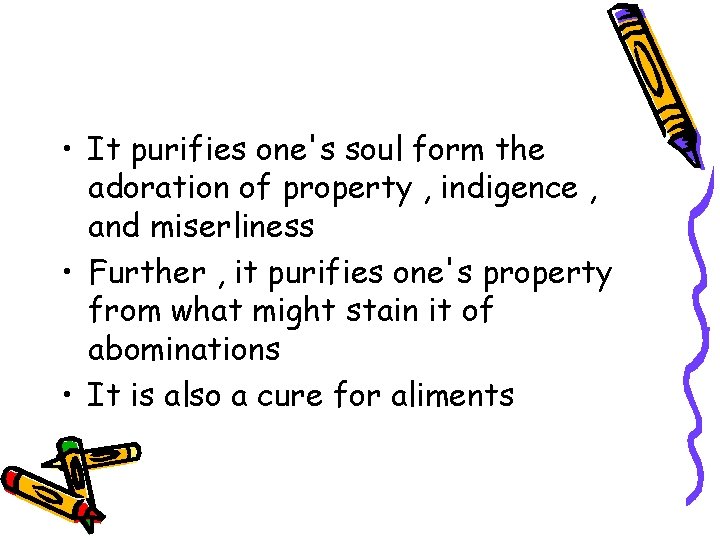  • It purifies one's soul form the adoration of property , indigence ,