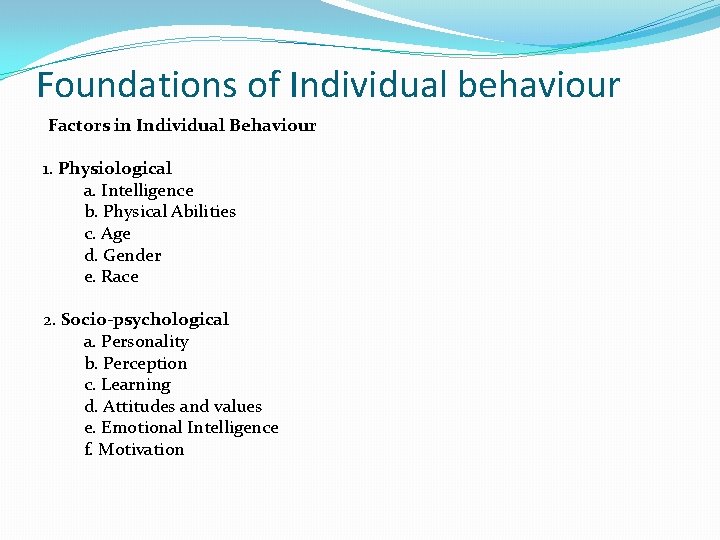 Foundations of Individual behaviour Factors in Individual Behaviour 1. Physiological a. Intelligence b. Physical