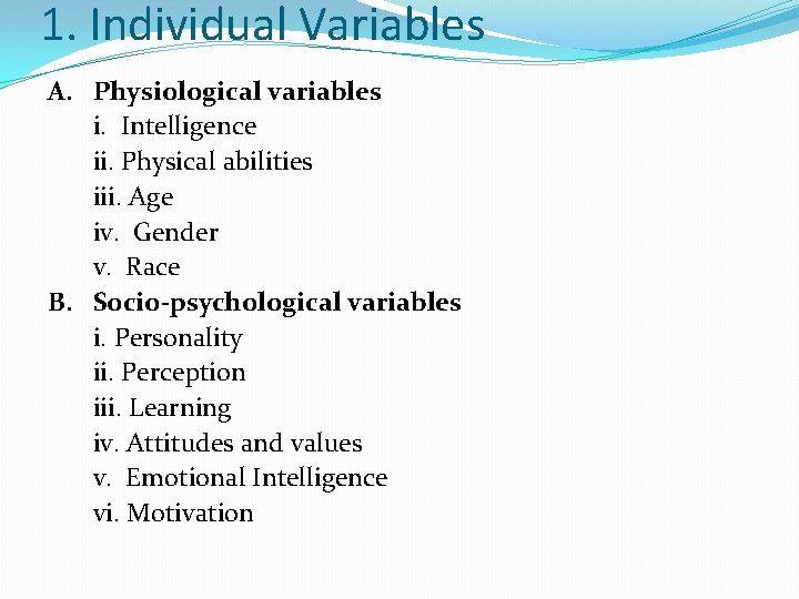1. Individual Variables A. Physiological variables i. Intelligence ii. Physical abilities iii. Age iv.