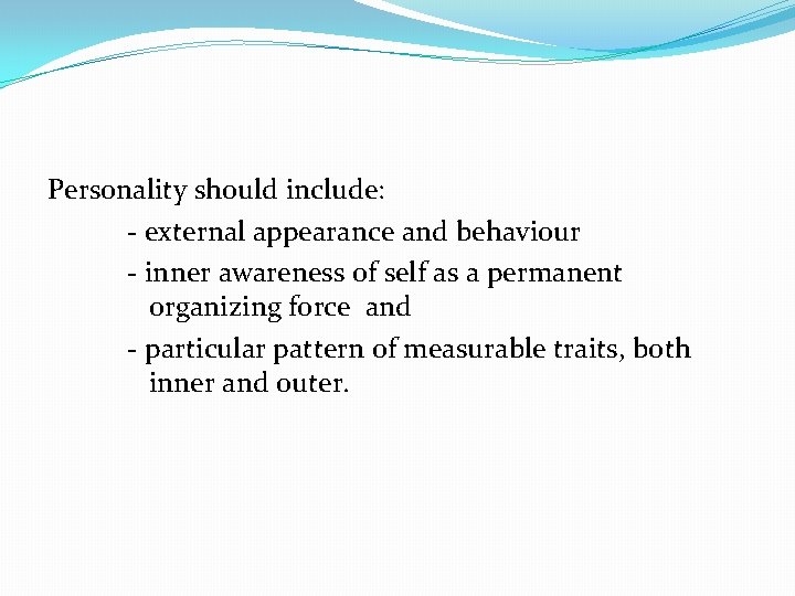 Personality should include: - external appearance and behaviour - inner awareness of self as