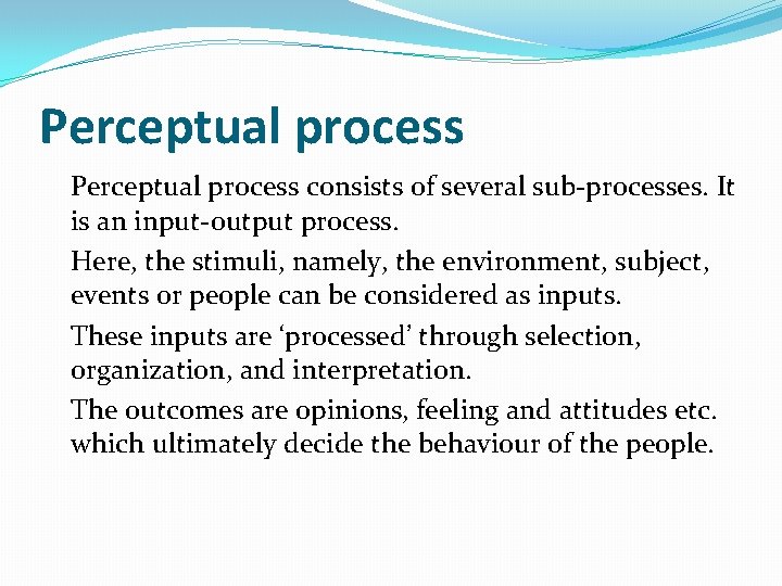 Perceptual process consists of several sub-processes. It is an input-output process. Here, the stimuli,