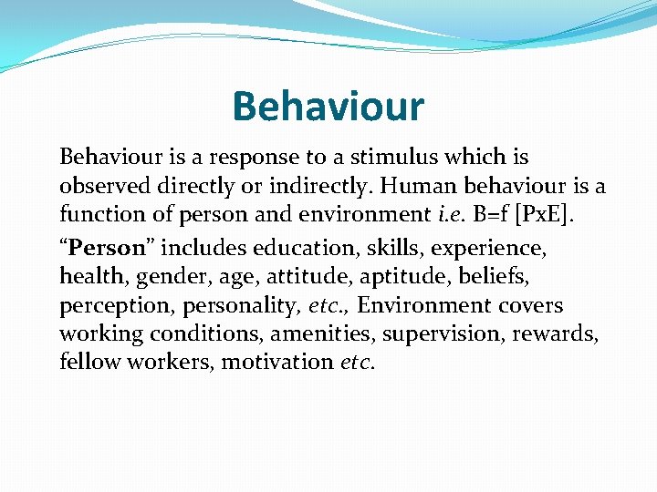 Behaviour is a response to a stimulus which is observed directly or indirectly. Human