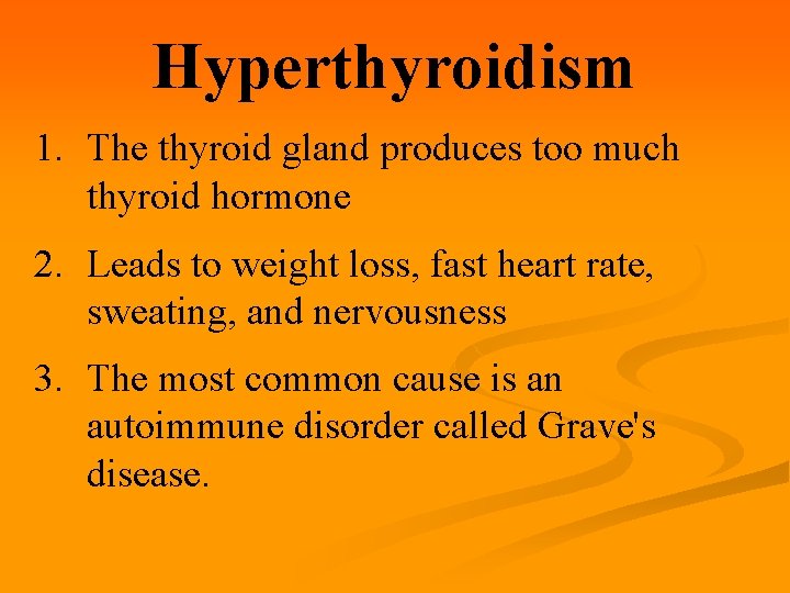 Hyperthyroidism 1. The thyroid gland produces too much thyroid hormone 2. Leads to weight