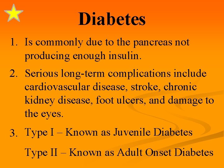 Diabetes 1. Is commonly due to the pancreas not producing enough insulin. 2. Serious