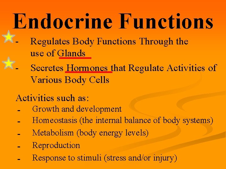 Endocrine Functions - Regulates Body Functions Through the use of Glands Secretes Hormones that