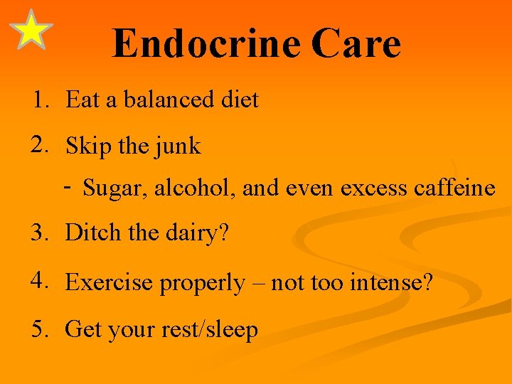 Endocrine Care 1. Eat a balanced diet 2. Skip the junk - Sugar, alcohol,