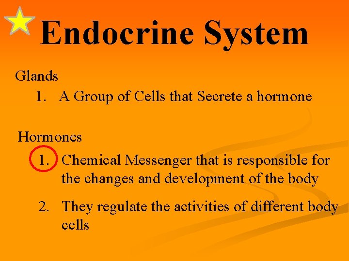 Endocrine System Glands 1. A Group of Cells that Secrete a hormone Hormones 1.