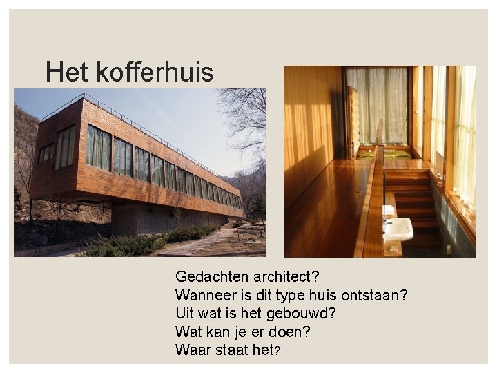 Het kofferhuis Gedachten architect? Wanneer is dit type huis ontstaan? Uit wat is het