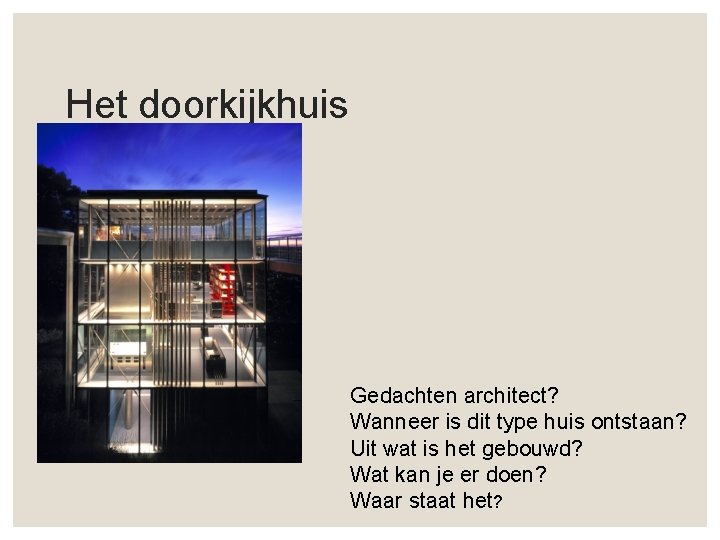 Het doorkijkhuis Gedachten architect? Wanneer is dit type huis ontstaan? Uit wat is het