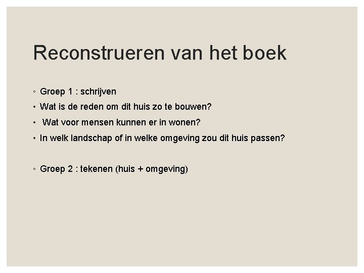 Reconstrueren van het boek ◦ Groep 1 : schrijven • Wat is de reden