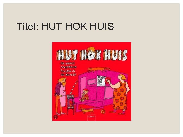 Titel: HUT HOK HUIS 